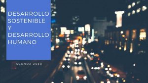 Desarrollo Sostenible y Desarrollo Humano